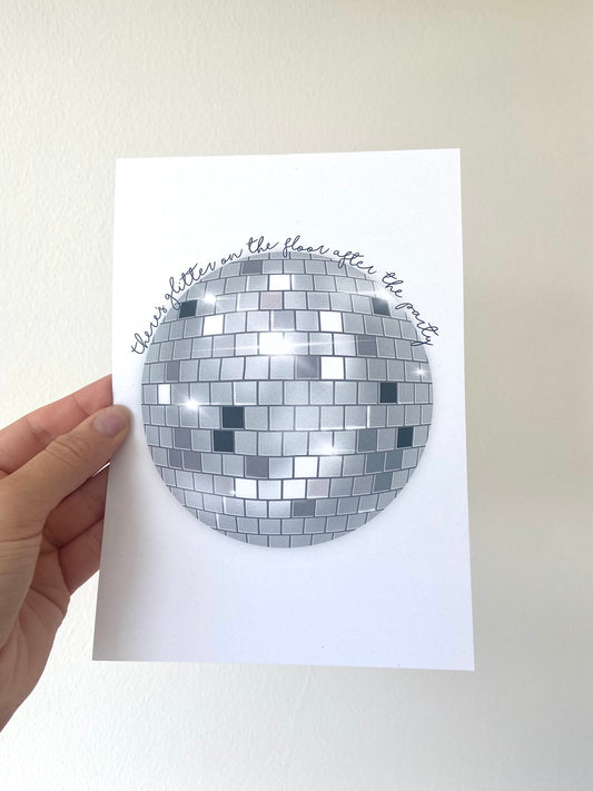 “Theres glitter on the floor after the part” print. Disco ball. A5. Taylor