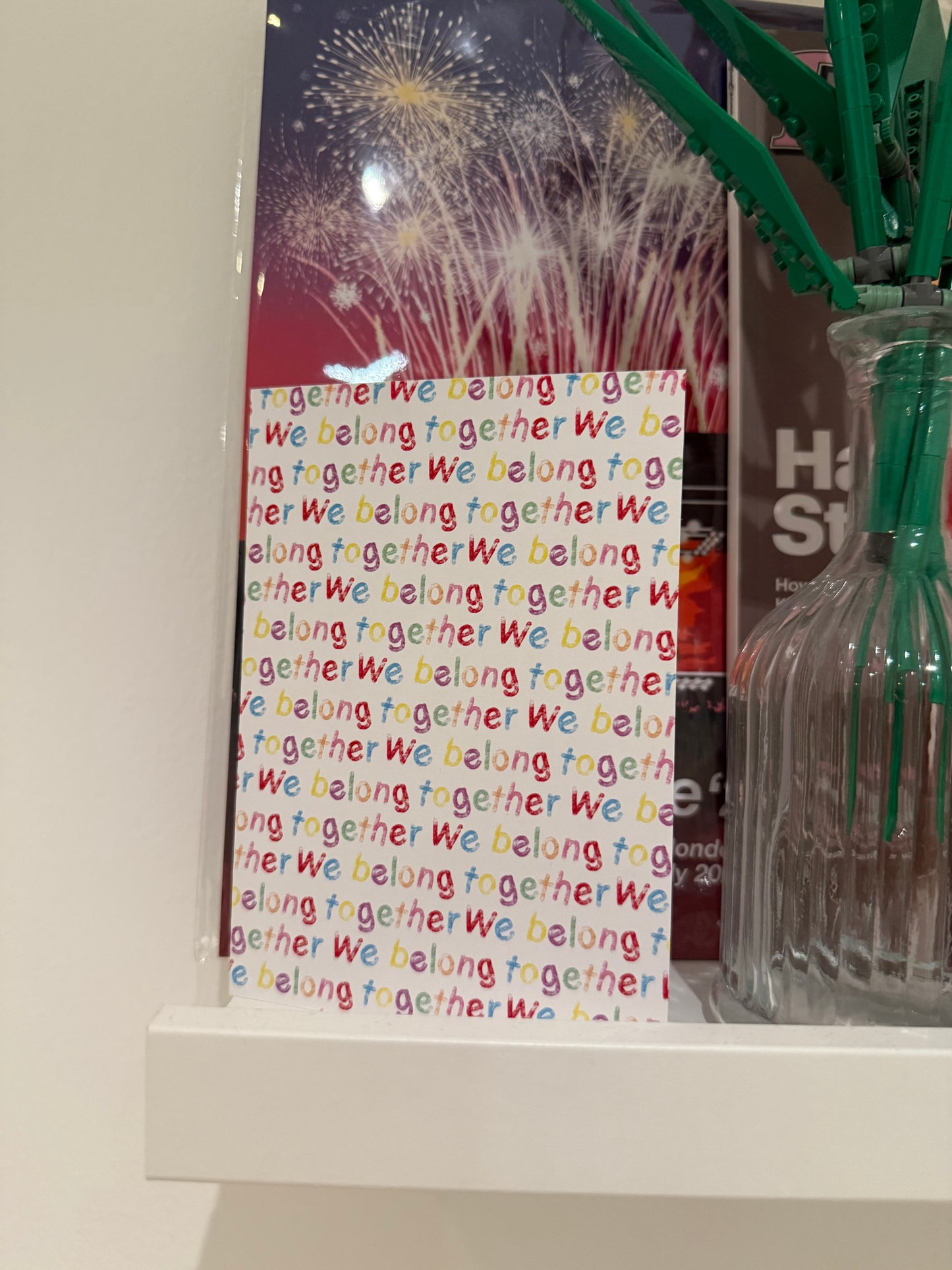 “We belong together”. A6. Multi coloured writing