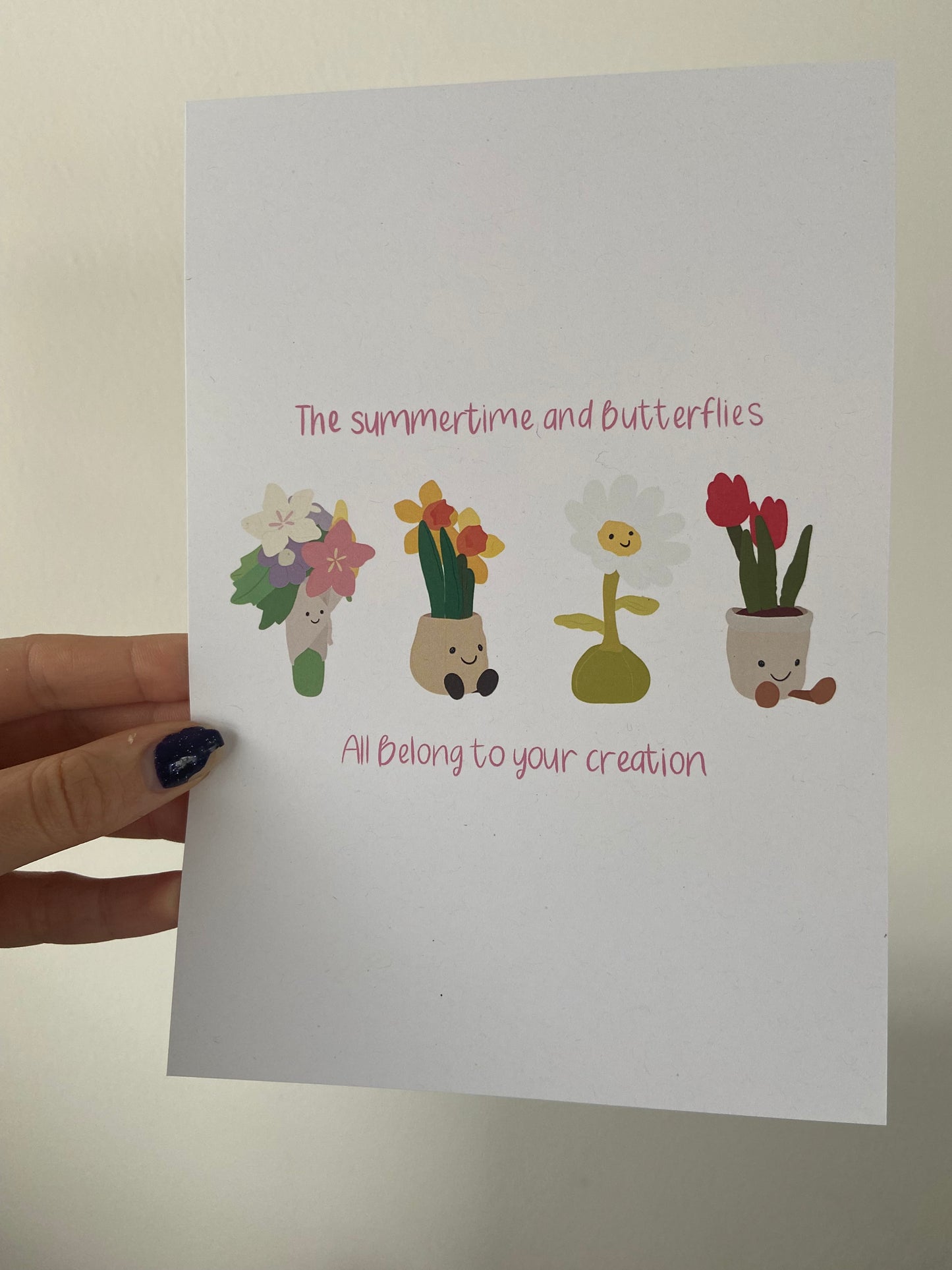 Flower A5 print. “The summertime and butterflies all belong to your creation”. Cuddly toy flowers